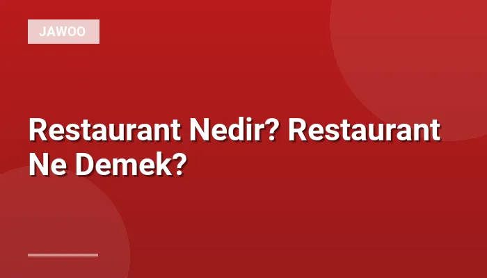Restaurant Nedir? Restaurant Ne Demek?