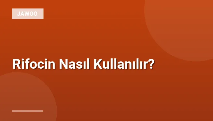 Rifocin Nasıl Kullanılır?