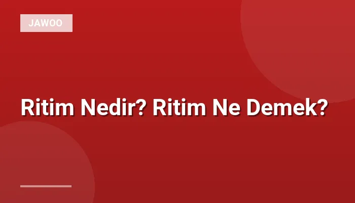 Ritim Nedir? Ritim Ne Demek?