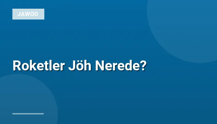 Roketler Jöh Nerede?