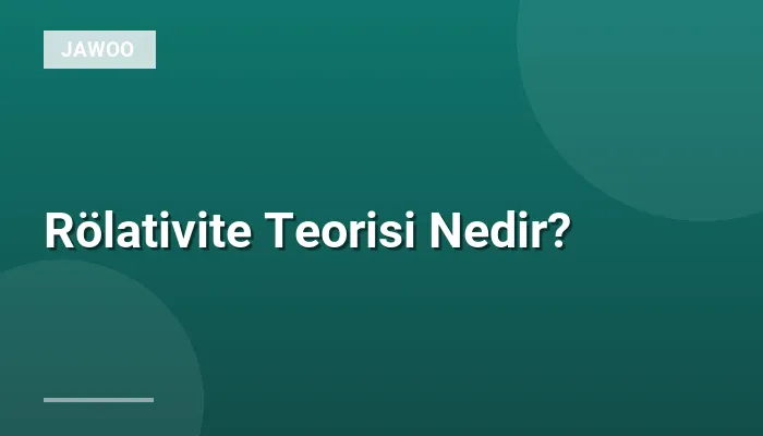 Rölativite Teorisi Nedir?