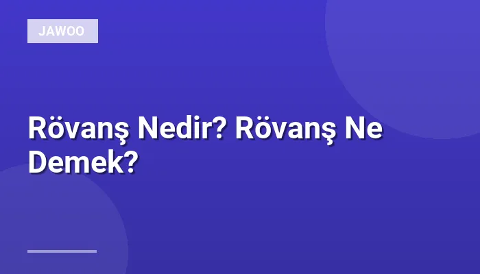 Rövanş Nedir? Rövanş Ne Demek?