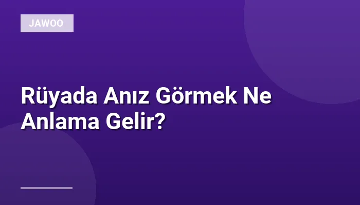 Rüyada Anız Görmek Ne Anlama Gelir?