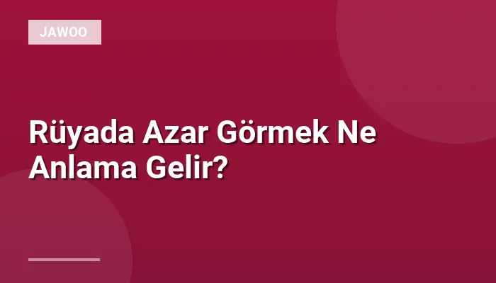 Rüyada Azar Görmek Ne Anlama Gelir?