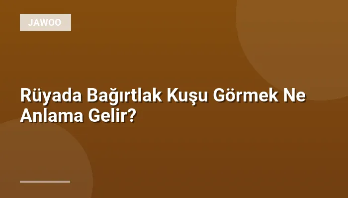 Rüyada Bağırtlak Kuşu Görmek Ne Anlama Gelir?