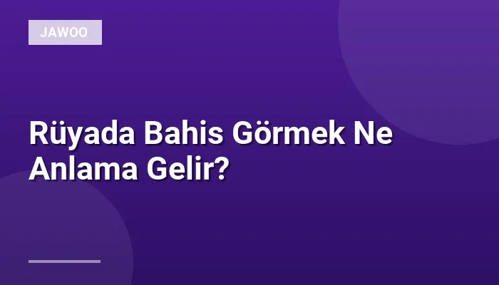 Rüyada Bahis Görmek Ne Anlama Gelir?