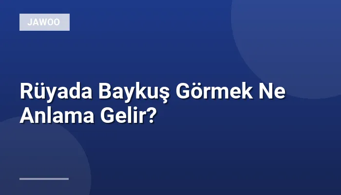Rüyada Baykuş Görmek Ne Anlama Gelir?