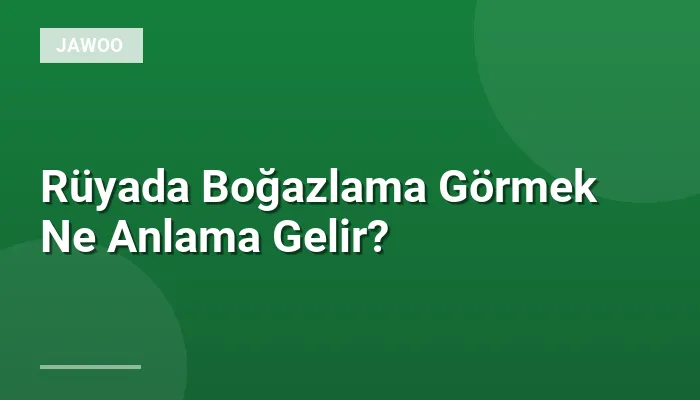 Rüyada Boğazlama Görmek Ne Anlama Gelir?