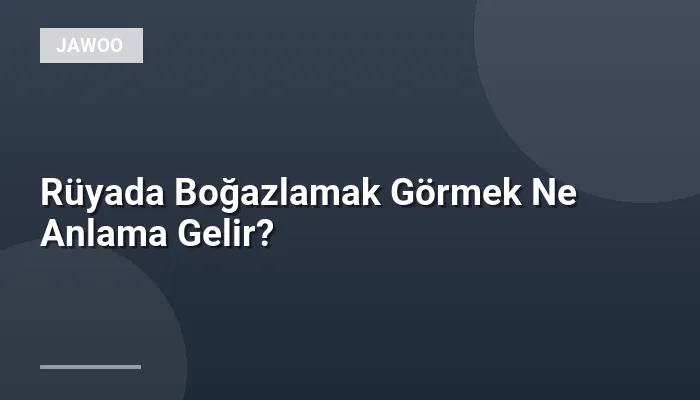 Rüyada Boğazlamak Görmek Ne Anlama Gelir?