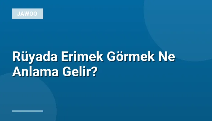 Rüyada Erimek Görmek Ne Anlama Gelir?