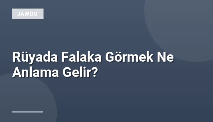 Rüyada Falaka Görmek Ne Anlama Gelir?