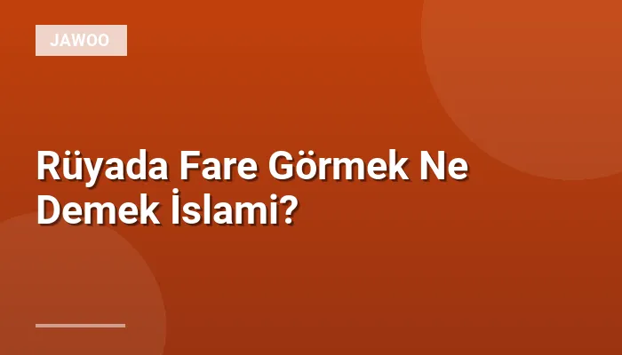 Rüyada Fare Görmek Ne Demek İslami?