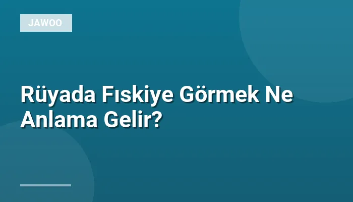 Rüyada Fıskiye Görmek Ne Anlama Gelir?