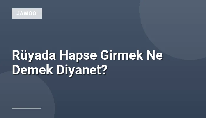 Rüyada Hapse Girmek Ne Demek Diyanet?