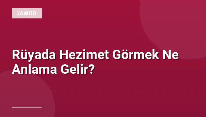 Rüyada Hezimet Görmek Ne Anlama Gelir?