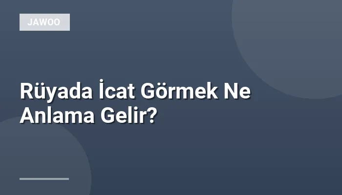 Rüyada İcat Görmek Ne Anlama Gelir?