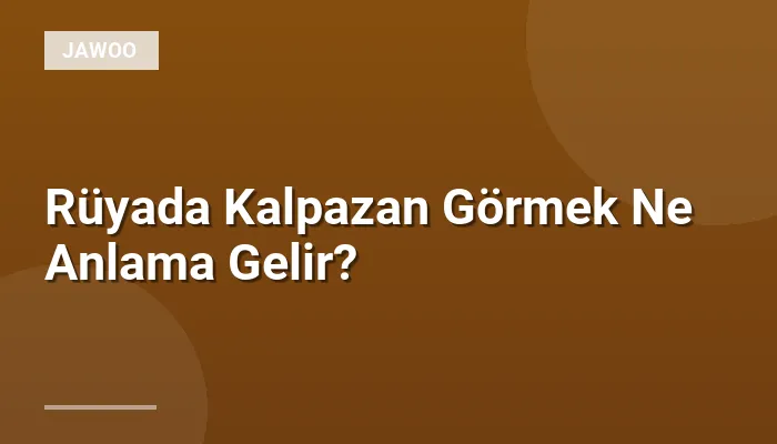 Rüyada Kalpazan Görmek Ne Anlama Gelir?