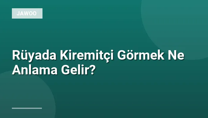 Rüyada Kiremitçi Görmek Ne Anlama Gelir?