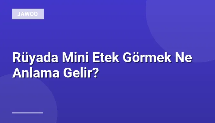 Rüyada Mini Etek Görmek Ne Anlama Gelir?