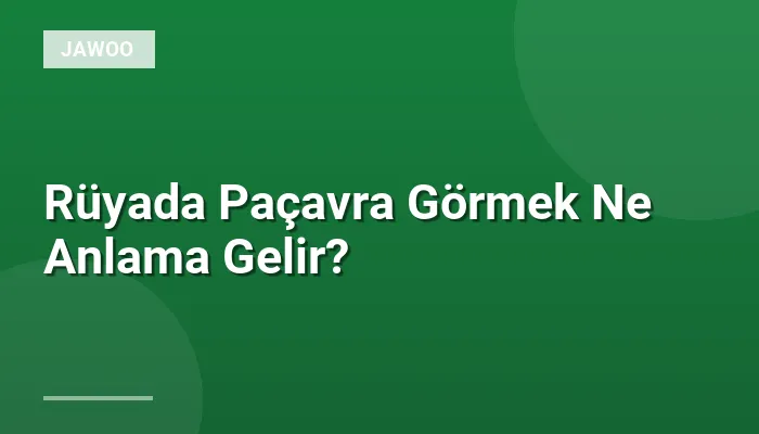 Rüyada Paçavra Görmek Ne Anlama Gelir?