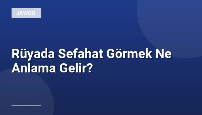 Rüyada Sefahat Görmek Ne Anlama Gelir?