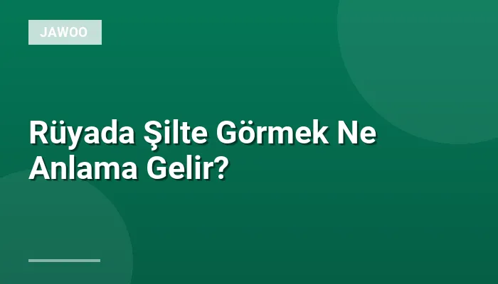 Rüyada Şilte Görmek Ne Anlama Gelir?