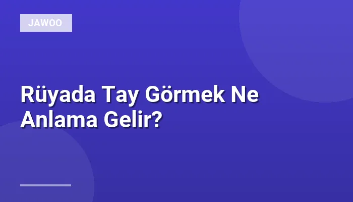 Rüyada Tay Görmek Ne Anlama Gelir?
