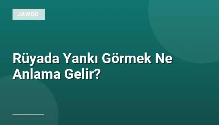 Rüyada Yankı Görmek Ne Anlama Gelir?
