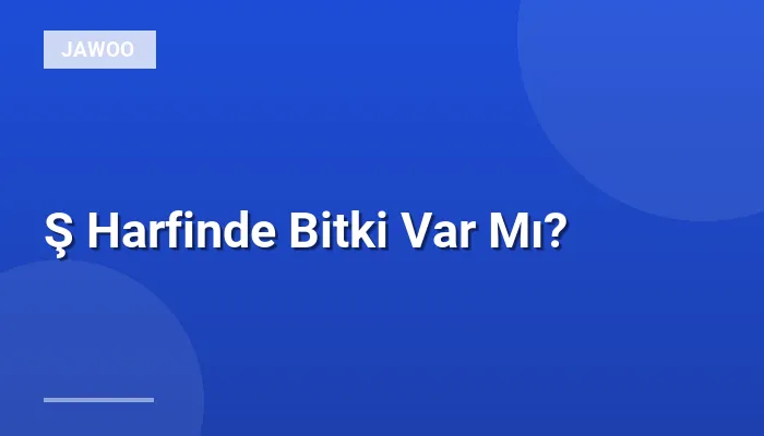 Ş Harfinde Bitki Var Mı?