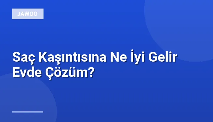 Saç Kaşıntısına Ne İyi Gelir Evde Çözüm?