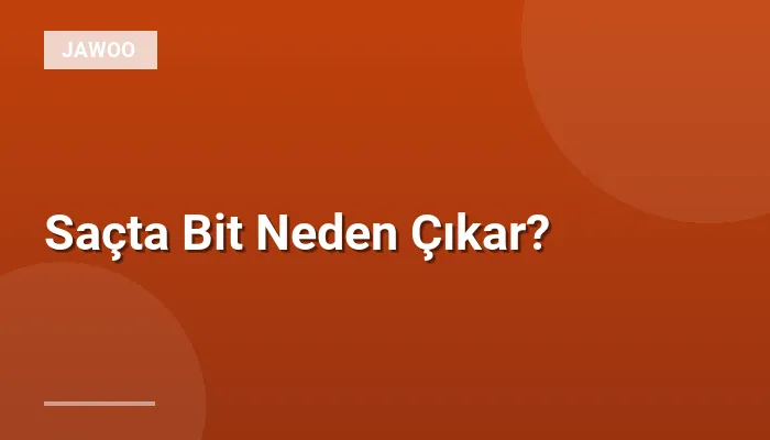 Saçta Bit Neden Çıkar?