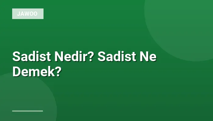 Sadist Nedir? Sadist Ne Demek?