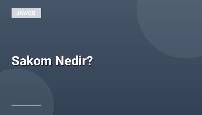 Sakom Nedir?