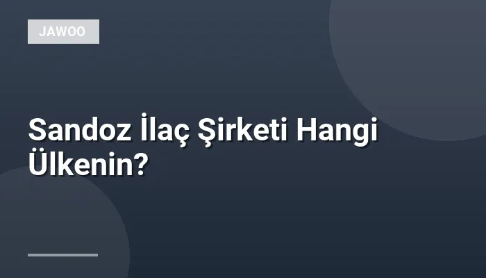 Sandoz İlaç Şirketi Hangi Ülkenin?