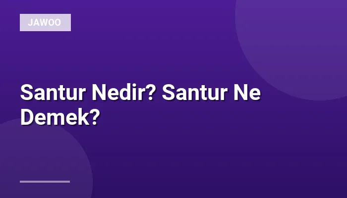 Santur Nedir? Santur Ne Demek?