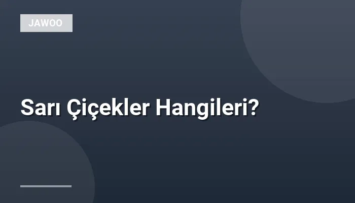Sarı Çiçekler Hangileri?