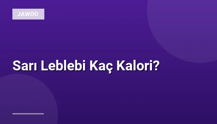 Sarı Leblebi Kaç Kalori?