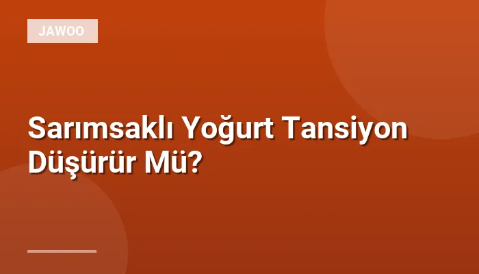 Sarımsaklı Yoğurt Tansiyon Düşürür Mü?