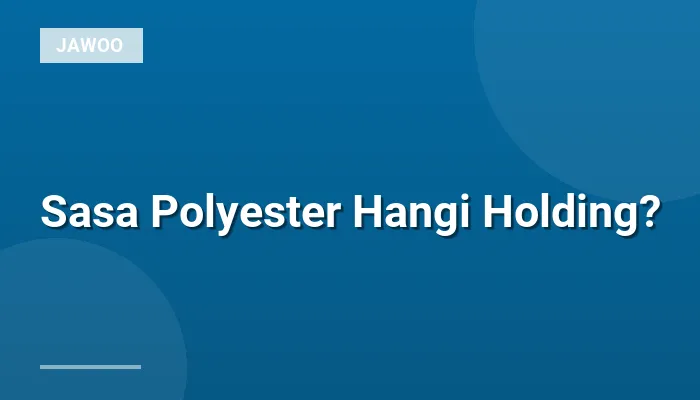 Sasa Polyester Hangi Holding?