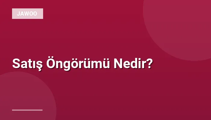 Satış Öngörümü Nedir?