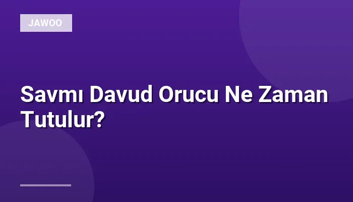 Savmı Davud Orucu Ne Zaman Tutulur?