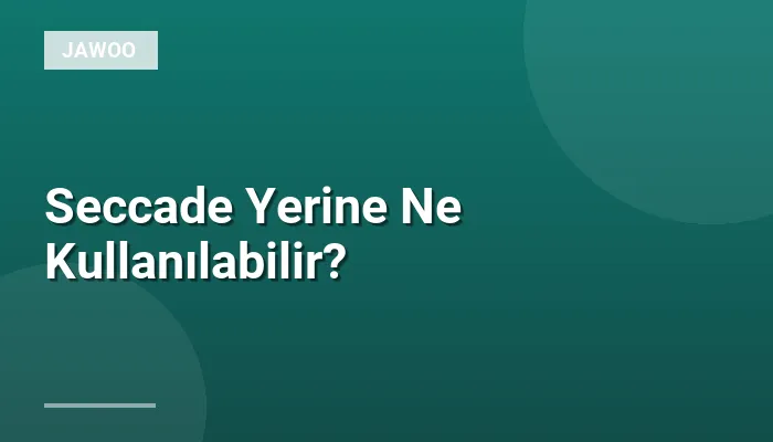 Seccade Yerine Ne Kullanılabilir?