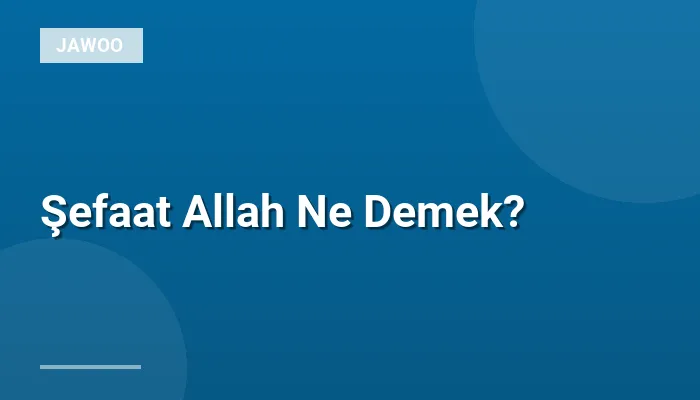 Şefaat Allah Ne Demek?