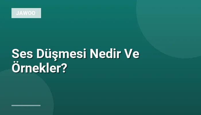 Ses Düşmesi Nedir Ve Örnekler?