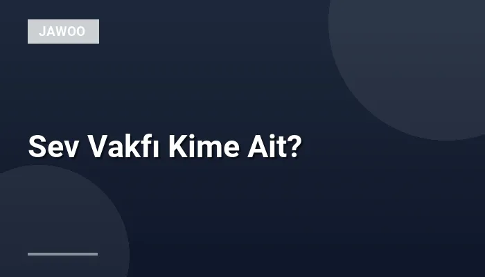 Sev Vakfı Kime Ait?