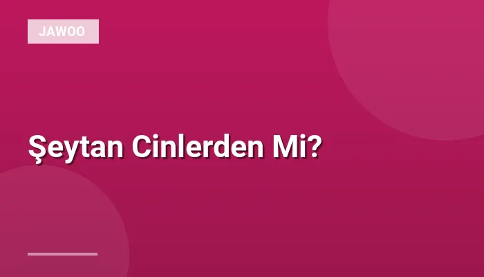 Şeytan Cinlerden Mi?