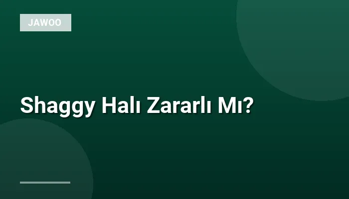 Shaggy Halı Zararlı Mı?