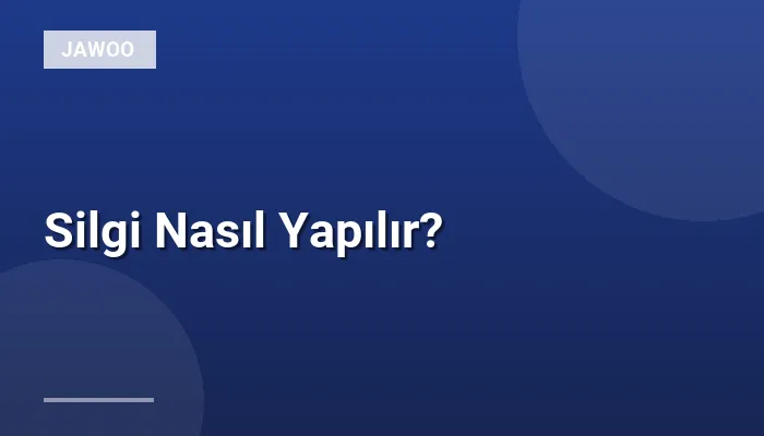 Silgi Nasıl Yapılır?