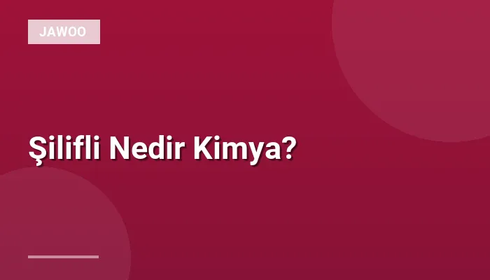 Şilifli Nedir Kimya?