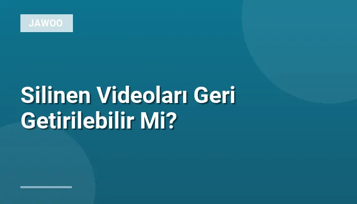 Silinen Videoları Geri Getirilebilir Mi?